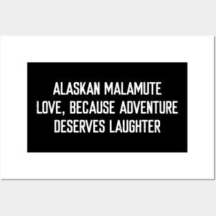 Alaskan Malamute Love Because Adventure Deserves Laughter Posters and Art